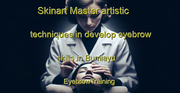 Skinart Master artistic techniques in develop eyebrow skills in Bumiayu | EyebrowTraining | EyebrowClasses | SkinartTraining-Indonesia