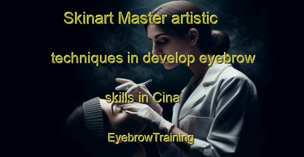 Skinart Master artistic techniques in develop eyebrow skills in Cina | EyebrowTraining | EyebrowClasses | SkinartTraining-Indonesia