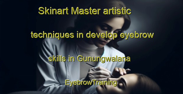 Skinart Master artistic techniques in develop eyebrow skills in Gunungwalana | EyebrowTraining | EyebrowClasses | SkinartTraining-Indonesia