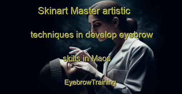 Skinart Master artistic techniques in develop eyebrow skills in Maos | EyebrowTraining | EyebrowClasses | SkinartTraining-Indonesia