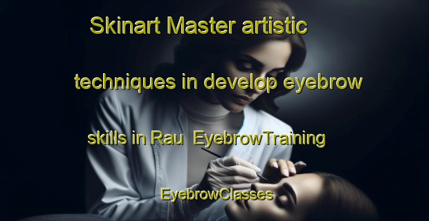 Skinart Master artistic techniques in develop eyebrow skills in Rau | EyebrowTraining | EyebrowClasses | SkinartTraining-Indonesia