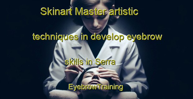 Skinart Master artistic techniques in develop eyebrow skills in Serra | EyebrowTraining | EyebrowClasses | SkinartTraining-Indonesia