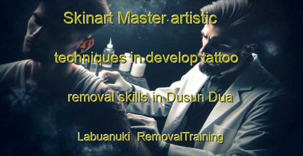 Skinart Master artistic techniques in develop tattoo removal skills in Dusun Dua Labuanuki | RemovalTraining | RemovalClasses | SkinartTraining-Indonesia