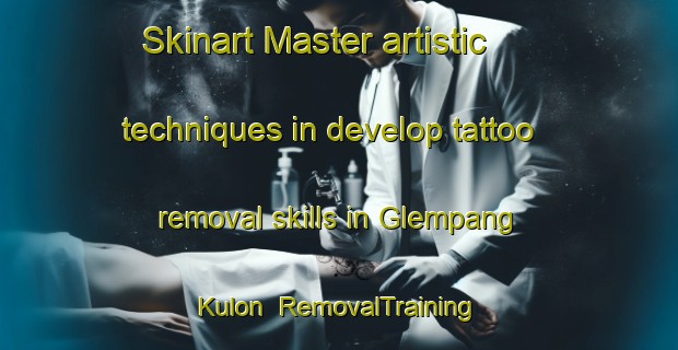 Skinart Master artistic techniques in develop tattoo removal skills in Glempang Kulon | RemovalTraining | RemovalClasses | SkinartTraining-Indonesia