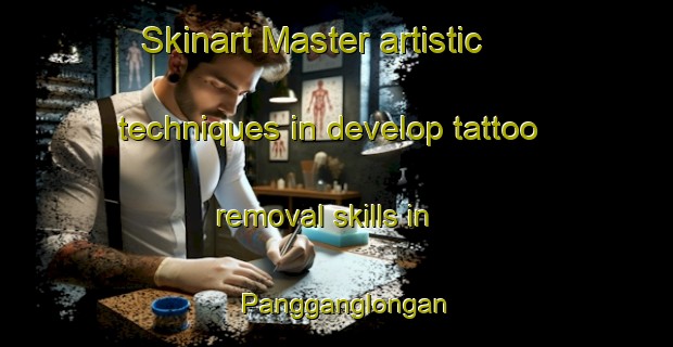 Skinart Master artistic techniques in develop tattoo removal skills in Pangganglongan | RemovalTraining | RemovalClasses | SkinartTraining-Indonesia