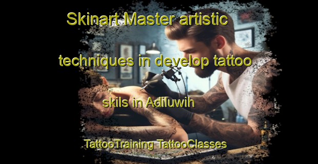 Skinart Master artistic techniques in develop tattoo skils in Adiluwih | #TattooTraining #TattooClasses #SkinartTraining-Indonesia