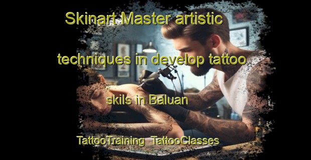 Skinart Master artistic techniques in develop tattoo skils in Baluan | TattooTraining | TattooClasses | SkinartTraining-Indonesia