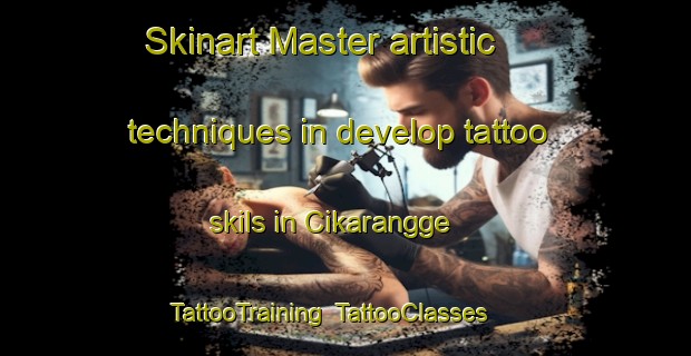 Skinart Master artistic techniques in develop tattoo skils in Cikarangge | TattooTraining | TattooClasses | SkinartTraining-Indonesia