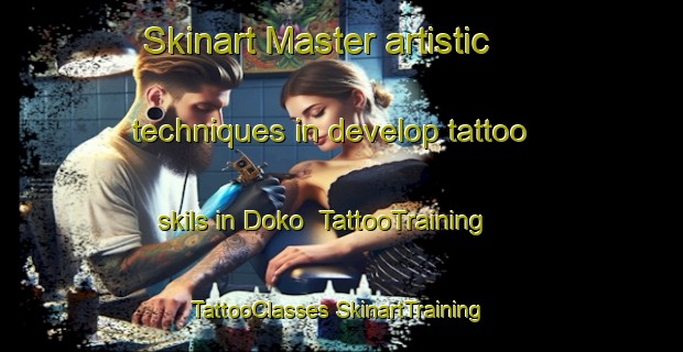 Skinart Master artistic techniques in develop tattoo skils in Doko | #TattooTraining #TattooClasses #SkinartTraining-Indonesia