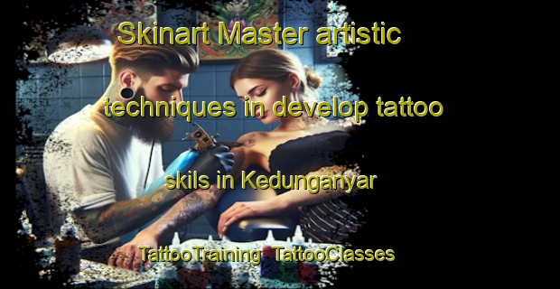 Skinart Master artistic techniques in develop tattoo skils in Kedunganyar | TattooTraining | TattooClasses | SkinartTraining-Indonesia