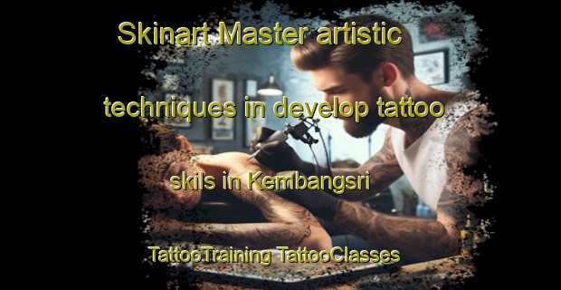 Skinart Master artistic techniques in develop tattoo skils in Kembangsri | #TattooTraining #TattooClasses #SkinartTraining-Indonesia