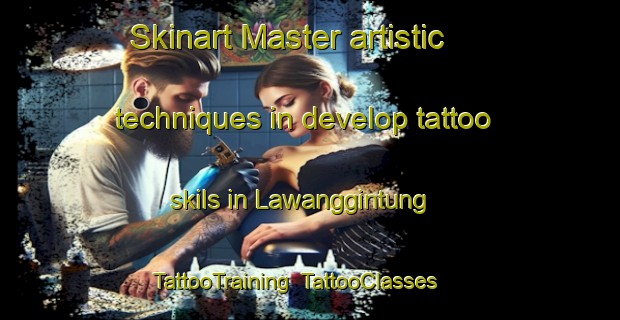 Skinart Master artistic techniques in develop tattoo skils in Lawanggintung | TattooTraining | TattooClasses | SkinartTraining-Indonesia