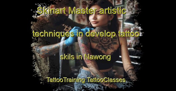 Skinart Master artistic techniques in develop tattoo skils in Nawong | #TattooTraining #TattooClasses #SkinartTraining-Indonesia