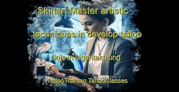 Skinart Master artistic techniques in develop tattoo skils in Ngantakulung | #TattooTraining #TattooClasses #SkinartTraining-Indonesia