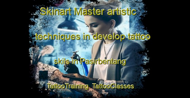 Skinart Master artistic techniques in develop tattoo skils in Pasirbentang | TattooTraining | TattooClasses | SkinartTraining-Indonesia