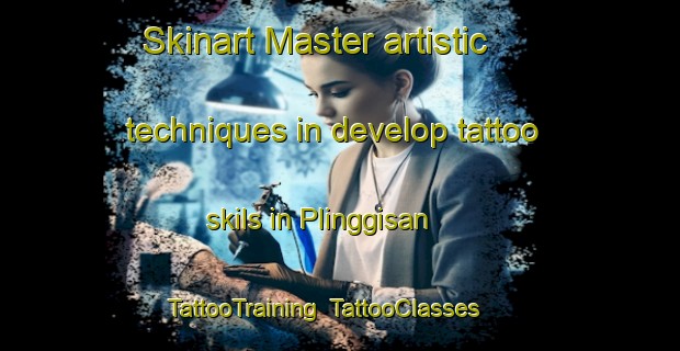Skinart Master artistic techniques in develop tattoo skils in Plinggisan | TattooTraining | TattooClasses | SkinartTraining-Indonesia