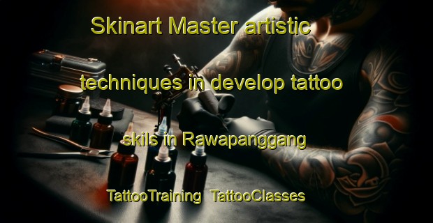 Skinart Master artistic techniques in develop tattoo skils in Rawapanggang | TattooTraining | TattooClasses | SkinartTraining-Indonesia