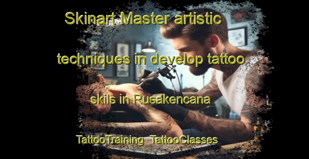 Skinart Master artistic techniques in develop tattoo skils in Rusakencana | TattooTraining | TattooClasses | SkinartTraining-Indonesia