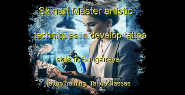 Skinart Master artistic techniques in develop tattoo skils in Sungairaya | TattooTraining | TattooClasses | SkinartTraining-Indonesia