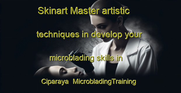 Skinart Master artistic techniques in develop your microblading skills in Ciparaya | MicrobladingTraining | MicrobladingClasses | SkinartTraining-Indonesia