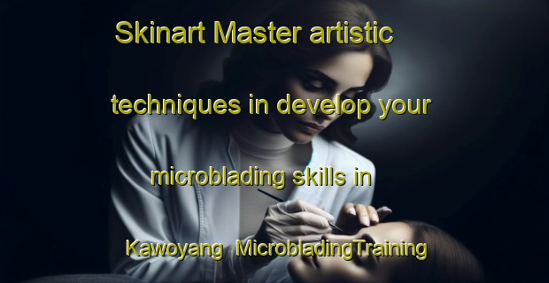 Skinart Master artistic techniques in develop your microblading skills in Kawoyang | MicrobladingTraining | MicrobladingClasses | SkinartTraining-Indonesia