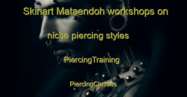 Skinart Mataendoh workshops on niche piercing styles | #PiercingTraining #PiercingClasses #SkinartTraining-Indonesia