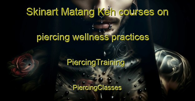 Skinart Matang Keh courses on piercing wellness practices | #PiercingTraining #PiercingClasses #SkinartTraining-Indonesia