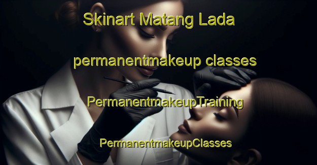 Skinart Matang Lada permanentmakeup classes | #PermanentmakeupTraining #PermanentmakeupClasses #SkinartTraining-Indonesia