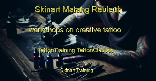 Skinart Matang Reuleut workshops on creative tattoo | #TattooTraining #TattooClasses #SkinartTraining-Indonesia