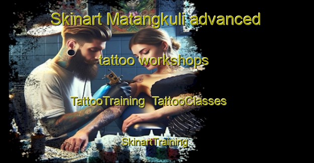 Skinart Matangkuli advanced tattoo workshops | TattooTraining | TattooClasses | SkinartTraining-Indonesia