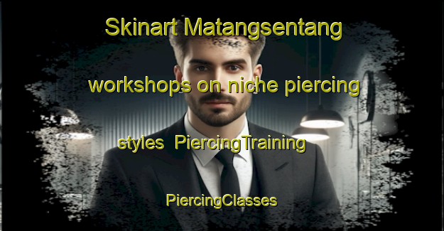 Skinart Matangsentang workshops on niche piercing styles | #PiercingTraining #PiercingClasses #SkinartTraining-Indonesia