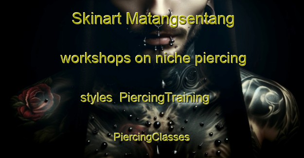 Skinart Matangsentang workshops on niche piercing styles | #PiercingTraining #PiercingClasses #SkinartTraining-Indonesia