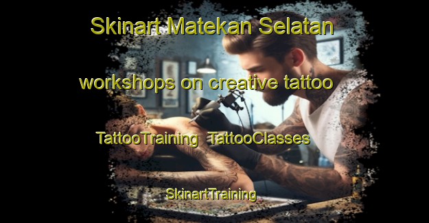 Skinart Matekan Selatan workshops on creative tattoo | TattooTraining | TattooClasses | SkinartTraining-Indonesia