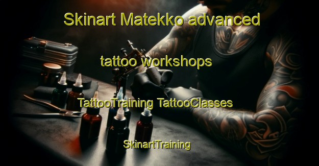 Skinart Matekko advanced tattoo workshops | #TattooTraining #TattooClasses #SkinartTraining-Indonesia