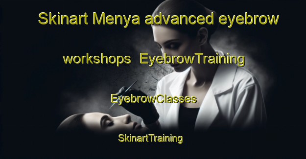 Skinart Menya advanced eyebrow workshops | EyebrowTraining | EyebrowClasses | SkinartTraining-Indonesia