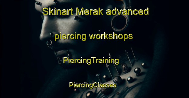 Skinart Merak advanced piercing workshops | PiercingTraining | PiercingClasses | SkinartTraining-Indonesia