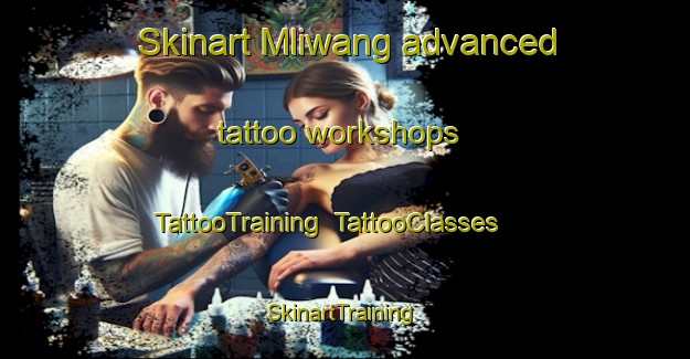 Skinart Mliwang advanced tattoo workshops | TattooTraining | TattooClasses | SkinartTraining-Indonesia