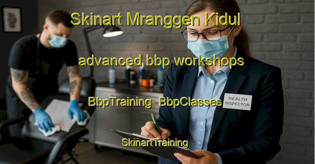 Skinart Mranggen Kidul advanced bbp workshops | BbpTraining | BbpClasses | SkinartTraining-Indonesia