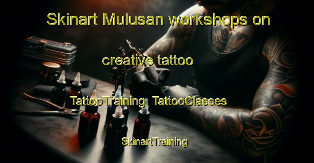 Skinart Mulusan workshops on creative tattoo | TattooTraining | TattooClasses | SkinartTraining-Indonesia