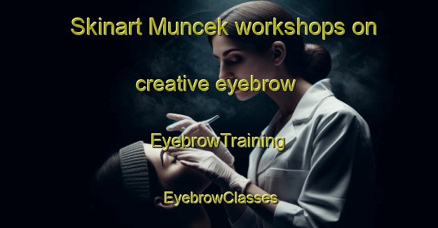 Skinart Muncek workshops on creative eyebrow | EyebrowTraining | EyebrowClasses | SkinartTraining-Indonesia