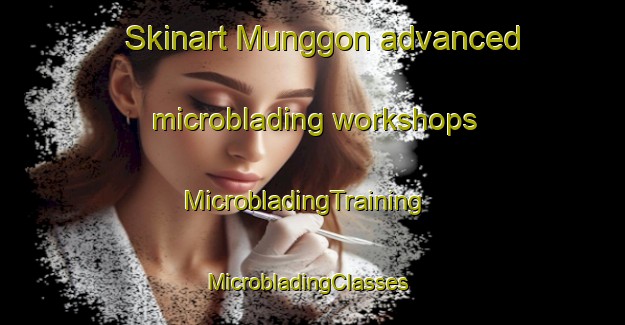 Skinart Munggon advanced microblading workshops | MicrobladingTraining | MicrobladingClasses | SkinartTraining-Indonesia