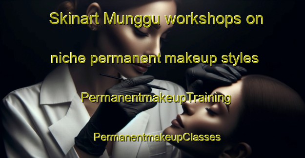 Skinart Munggu workshops on niche permanent makeup styles | PermanentmakeupTraining | PermanentmakeupClasses | SkinartTraining-Indonesia