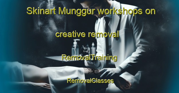 Skinart Munggur workshops on creative removal | RemovalTraining | RemovalClasses | SkinartTraining-Indonesia