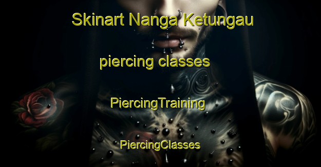 Skinart Nanga Ketungau piercing classes | #PiercingTraining #PiercingClasses #SkinartTraining-Indonesia