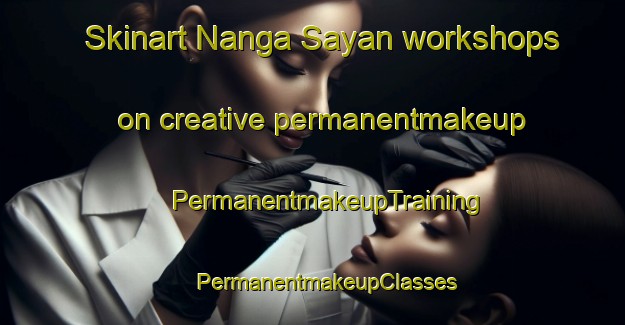 Skinart Nanga Sayan workshops on creative permanentmakeup | #PermanentmakeupTraining #PermanentmakeupClasses #SkinartTraining-Indonesia