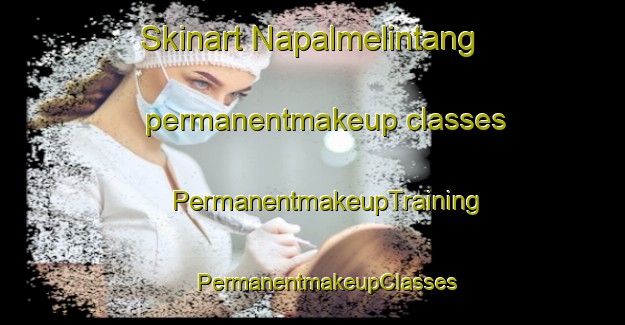 Skinart Napalmelintang permanentmakeup classes | #PermanentmakeupTraining #PermanentmakeupClasses #SkinartTraining-Indonesia