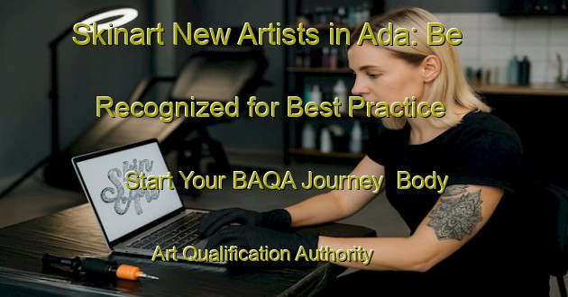 Skinart New Artists in Ada: Be Recognized for Best Practice - Start Your BAQA Journey | Body Art Qualification Authority | BAQA-Indonesia