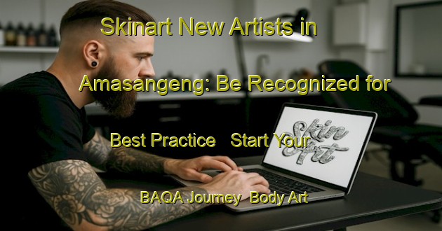 Skinart New Artists in Amasangeng: Be Recognized for Best Practice - Start Your BAQA Journey | Body Art Qualification Authority | BAQA-Indonesia