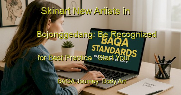 Skinart New Artists in Bojonggedang: Be Recognized for Best Practice - Start Your BAQA Journey | Body Art Qualification Authority | BAQA-Indonesia