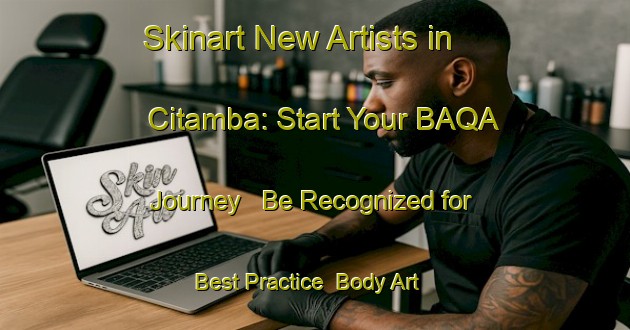 Skinart New Artists in Citamba: Start Your BAQA Journey - Be Recognized for Best Practice | Body Art Qualification Authority | BAQA-Indonesia